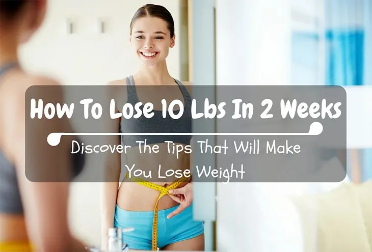 How To Lose 10 Pounds In Two Weeks: Effective Tips How To Lose 10 Pounds In Two Weeks: Effective Tips
