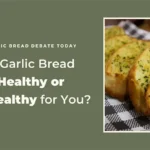 Is Garlic Bread Healthy or Unhealthy?