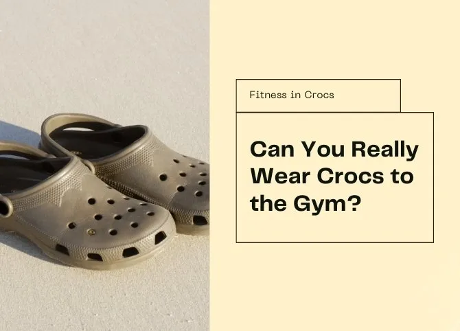 Thinking of Wearing Crocs to the Gym? Think Again Thinking of Wearing Crocs to the Gym? Think Again