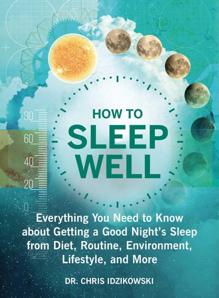 How to Sleep Well: Everything You Need to Know about Getting a Good Night’s Sleep from Diet, Routine, Environment, Lifestyle, and More