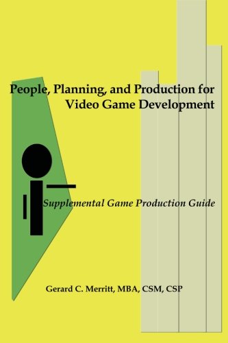 People, Planning and Production for Video Game Development: Supplemental Game Production Guide