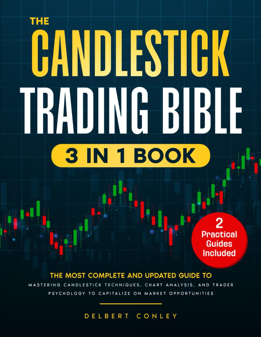 The Candlestick Trading Bible: [3 in 1] The Ultimate Guide to Mastering Candlestick Techniques, Chart Analysis, and Trader Psychology for Market Success