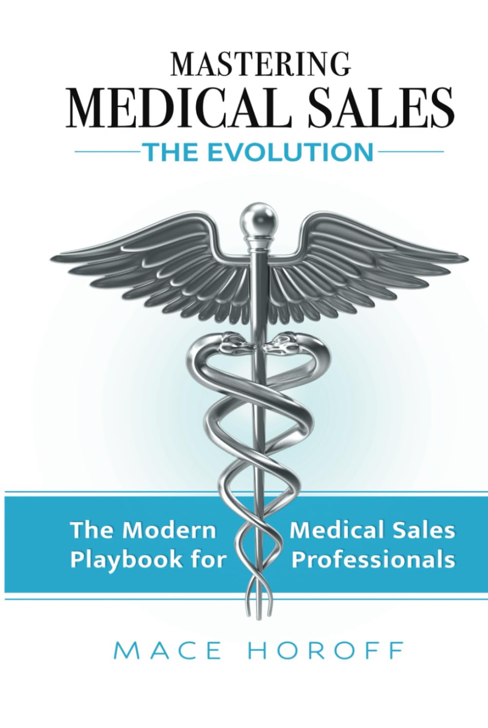 Mastering Medical Sales – The Evolution: The Modern Playbook for Medical Sales Professionals