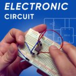 Make Your First Electronic Circuit: Learn Electronics Basics Step by Step: Understand Electronic Components, Build Circuits, Troubleshoot Like a Pro — No Background Required! Perfect for Beginners