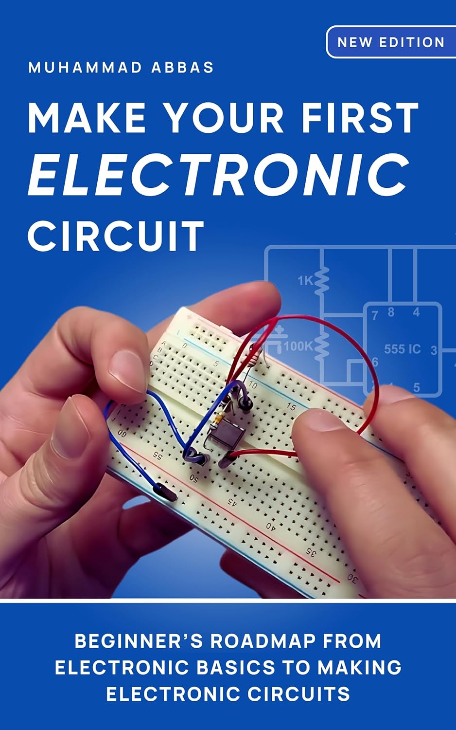 Make Your First Electronic Circuit: Learn Electronics Basics Step by Step: Understand Electronic Components, Build Circuits, Troubleshoot Like a Pro — No Background Required! Perfect for Beginners
