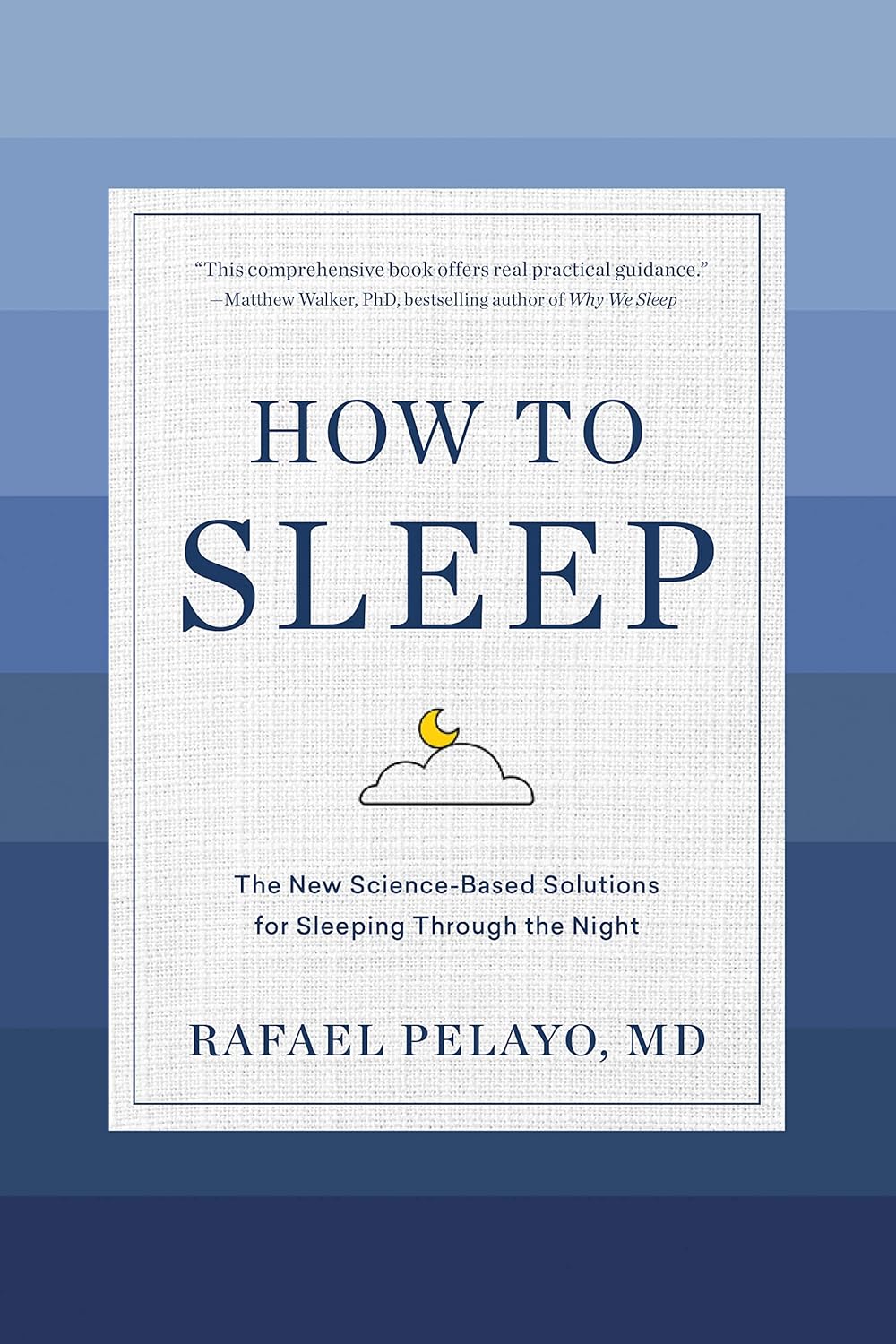 How to Sleep: The New Science-Based Solutions for Sleeping Through the Night